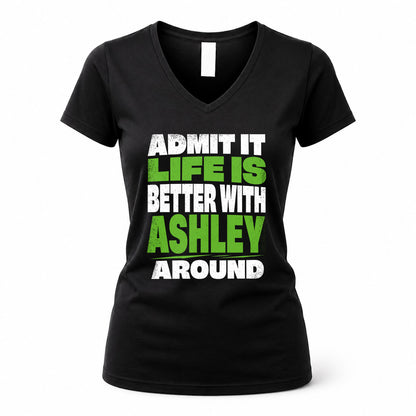 ASHLEY HP68-K4-189 – Personalized Funny Quote Apparel “Admit It, Life Is Better With NAME Around”