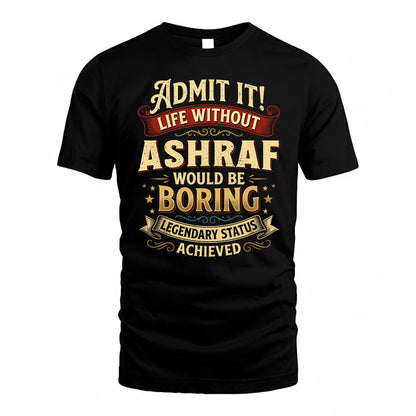 ASHRAF TP65-K5-268–Personalized Funny Quote Apparel “Life Without NAME Would Be Boring”