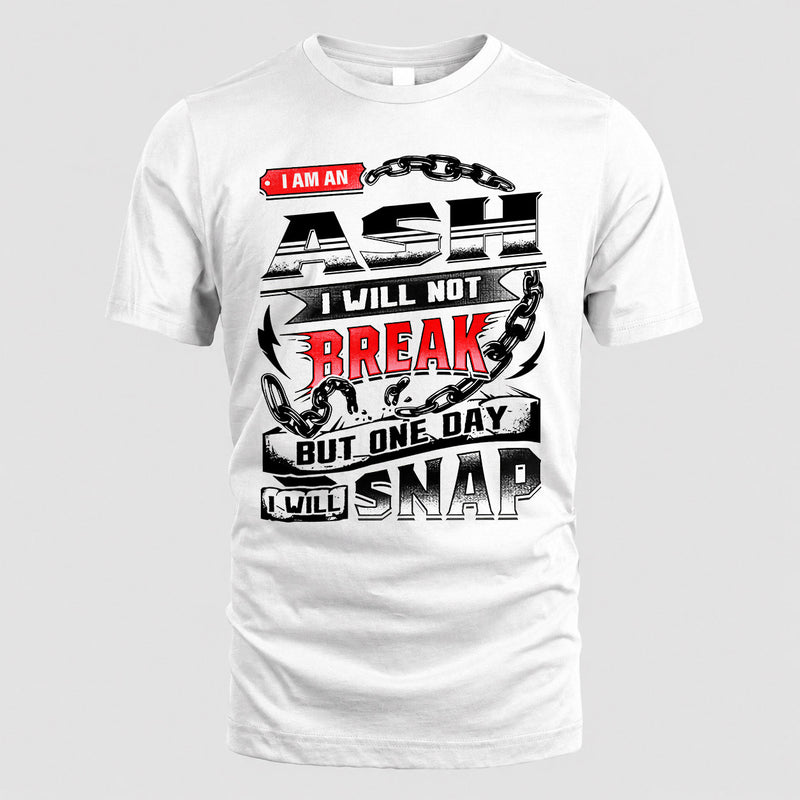 ASH HP28-K4-129 – Personalized Name Quote T-Shirt “I Will Not Break, But One Day I Will Snap”