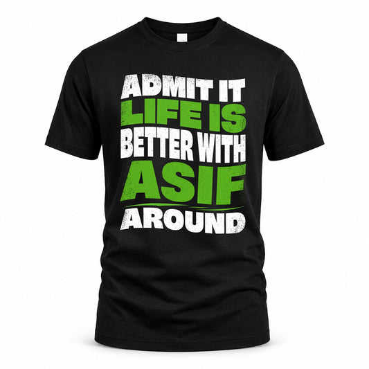ASIF HP99-K4-189 – Personalized Funny Quote Apparel “Admit It, Life Is Better With NAME Around”