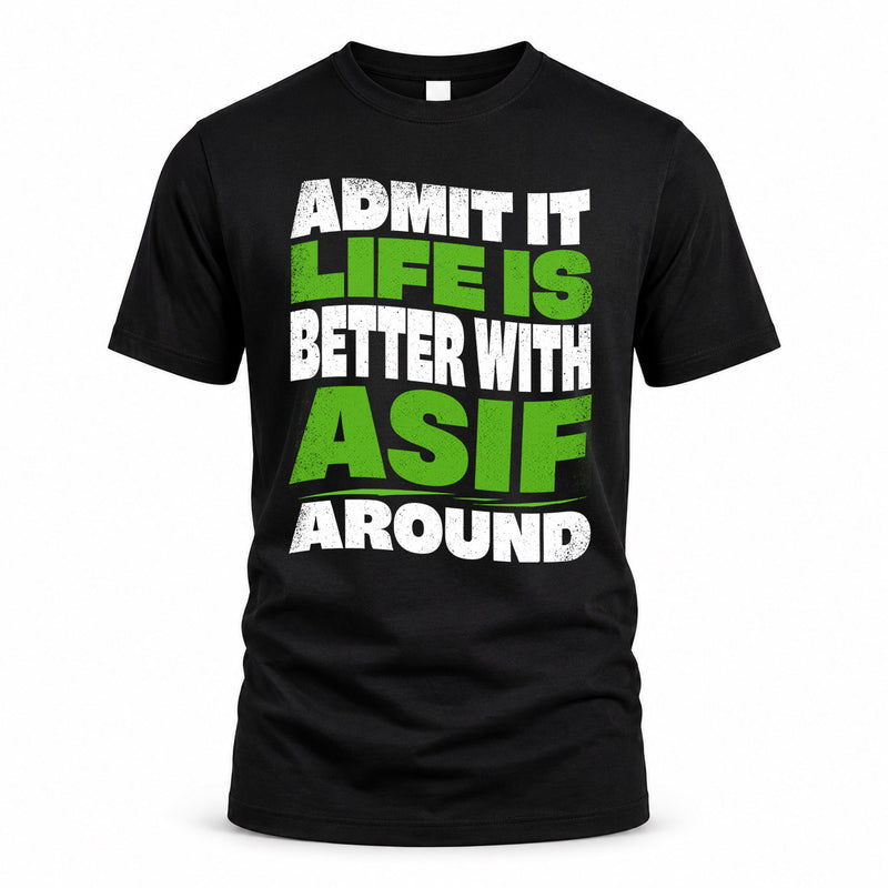 ASIF HP99-K4-189 – Personalized Funny Quote Apparel “Admit It, Life Is Better With NAME Around”