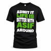 ASIF HP99-K4-189 – Personalized Funny Quote Apparel “Admit It, Life Is Better With NAME Around”