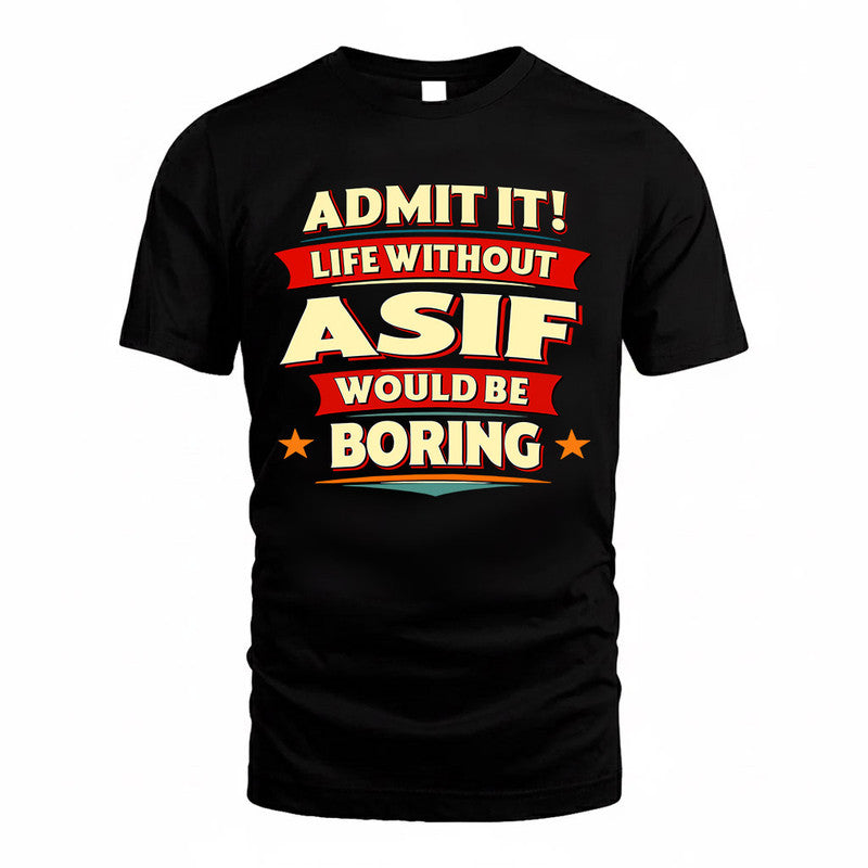 ASIF  PH88-K2-106–Personalized Funny Quote Apparel “Life Without NAME Would Be Boring”