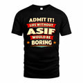 ASIF  PH88-K2-106–Personalized Funny Quote Apparel “Life Without NAME Would Be Boring”