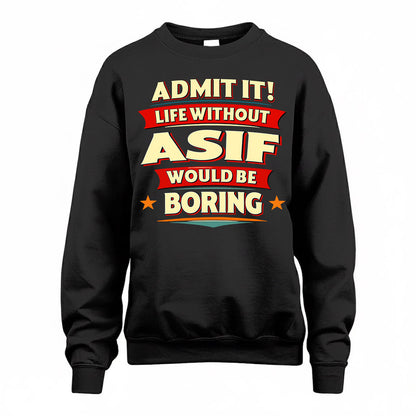 ASIF  PH88-K2-106–Personalized Funny Quote Apparel “Life Without NAME Would Be Boring”