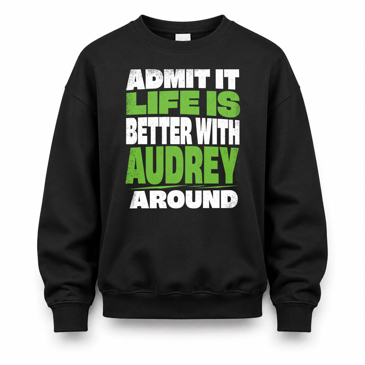 AUDREY HP68-K4-189 – Personalized Funny Quote Apparel “Admit It, Life Is Better With NAME Around”