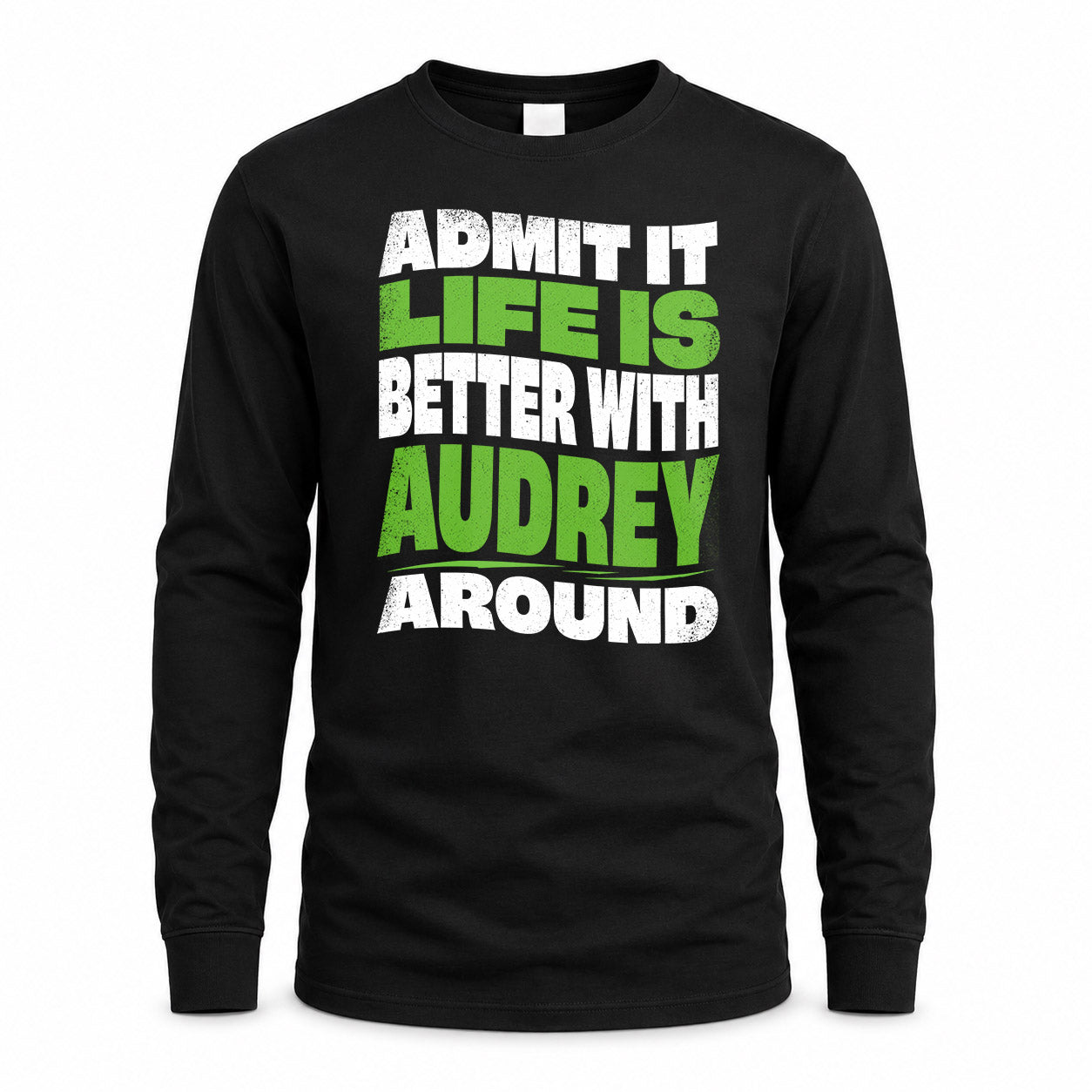 AUDREY HP99-K4-189 – Personalized Funny Quote Apparel “Admit It, Life Is Better With NAME Around”