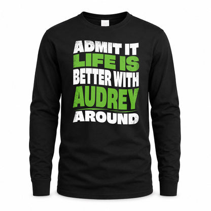 AUDREY HP99-K4-189 – Personalized Funny Quote Apparel “Admit It, Life Is Better With NAME Around”