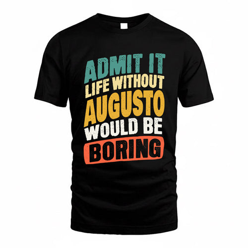 AUGUSTO TP88-K4-229–Personalized Funny Quote Apparel “Life Without NAME Would Be Boring”