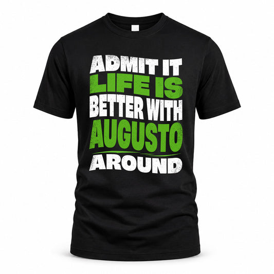 AUGUSTO HP99-K4-189 – Personalized Funny Quote Apparel “Admit It, Life Is Better With NAME Around”