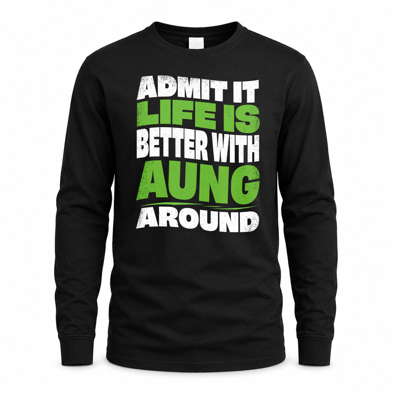 AUNG HP99-K4-189 – Personalized Funny Quote Apparel “Admit It, Life Is Better With NAME Around”