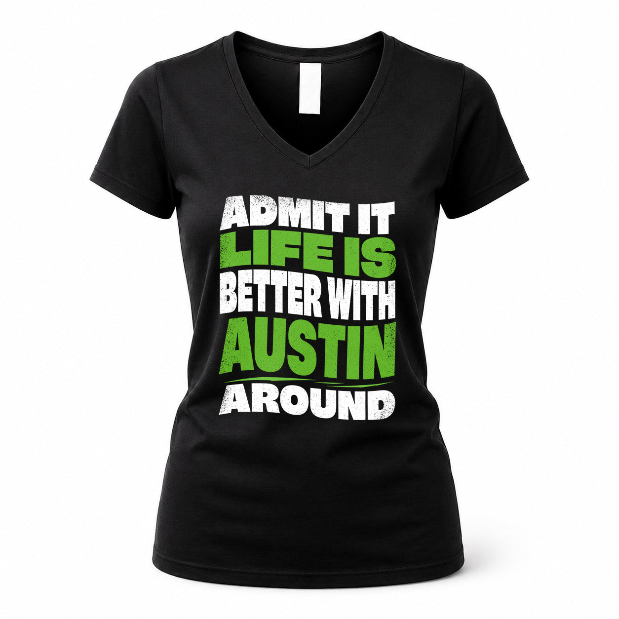 AUSTIN HP99-K4-189 – Personalized Funny Quote Apparel “Admit It, Life Is Better With NAME Around”