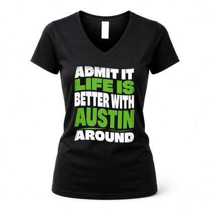 AUSTIN HP99-K4-189 – Personalized Funny Quote Apparel “Admit It, Life Is Better With NAME Around”