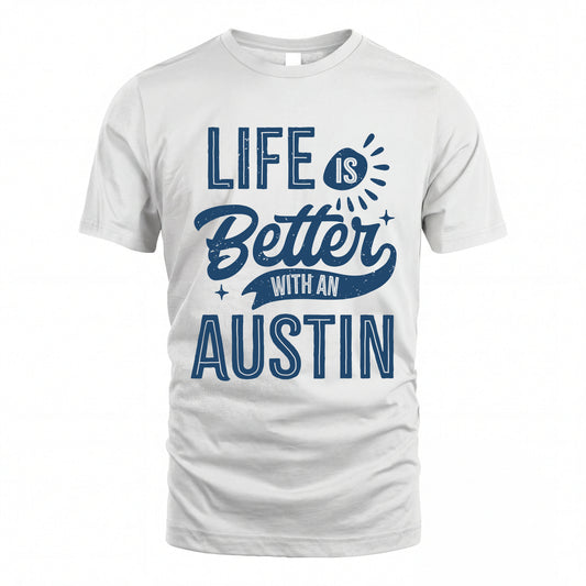 AUSTIN HH88-K2–Personalized Name Quote T-Shirt Life Is Better With Unisex Gift