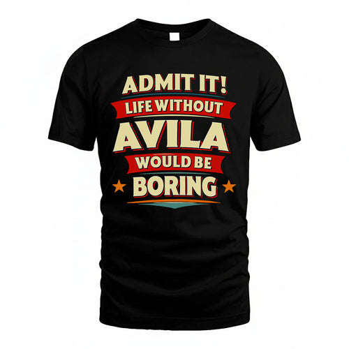 AVILA PH88-K2-106–Personalized Funny Quote Apparel “Life Without NAME Would Be Boring”