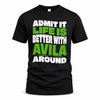AVILA HP99-K4-189 – Personalized Funny Quote Apparel “Admit It, Life Is Better With NAME Around”