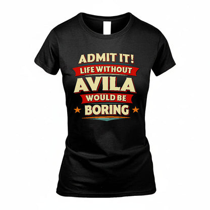AVILA PH88-K2-106–Personalized Funny Quote Apparel “Life Without NAME Would Be Boring”