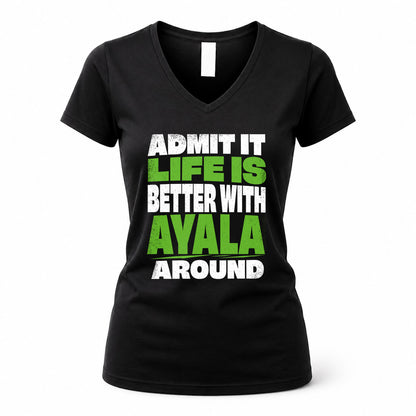 AYALA HP68-K4-189 – Personalized Funny Quote Apparel “Admit It, Life Is Better With NAME Around”