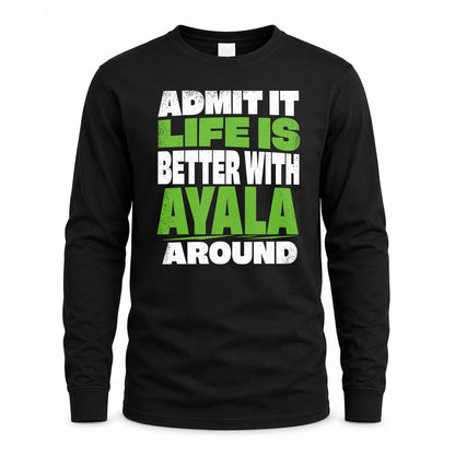 AYALA HP68-K4-189 – Personalized Funny Quote Apparel “Admit It, Life Is Better With NAME Around”