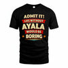 AYALA PH88-K2-106–Personalized Funny Quote Apparel “Life Without NAME Would Be Boring”