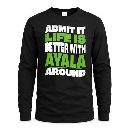 AYALA HP99-K4-189 – Personalized Funny Quote Apparel “Admit It, Life Is Better With NAME Around”