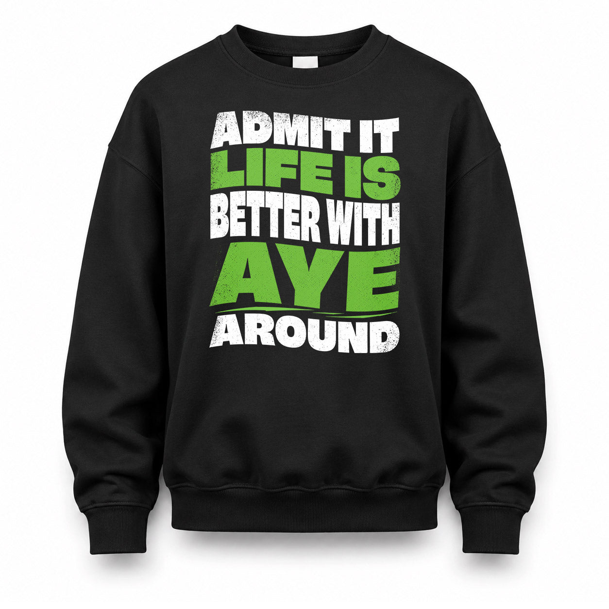 AYE HP99-K4-189 – Personalized Funny Quote Apparel “Admit It, Life Is Better With NAME Around”