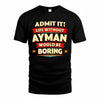 AYMAN  PH88-K2-106–Personalized Funny Quote Apparel “Life Without NAME Would Be Boring”