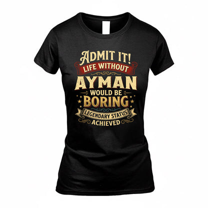 AYMAN TP65-K5-268–Personalized Funny Quote Apparel “Life Without NAME Would Be Boring”