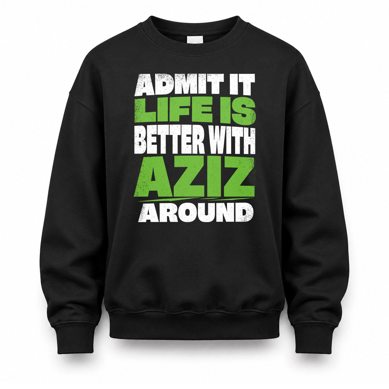 AZIZ HP68-K4-189 – Personalized Funny Quote Apparel “Admit It, Life Is Better With NAME Around”