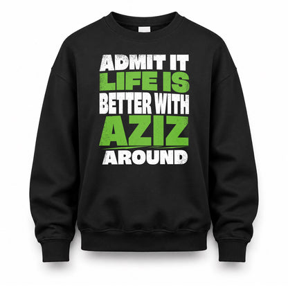AZIZ HP68-K4-189 – Personalized Funny Quote Apparel “Admit It, Life Is Better With NAME Around”