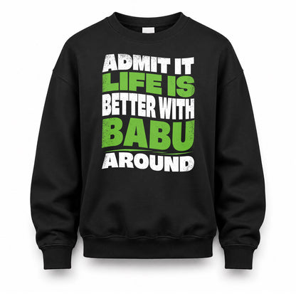 BABU HP99-K4-189 – Personalized Funny Quote Apparel “Admit It, Life Is Better With NAME Around”