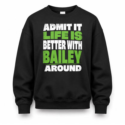 BAILEY HP68-K4-189 – Personalized Funny Quote Apparel “Admit It, Life Is Better With NAME Around”