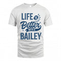 BAILEY HH88-K2–Personalized Name Quote T-Shirt Life Is Better With Unisex Gift