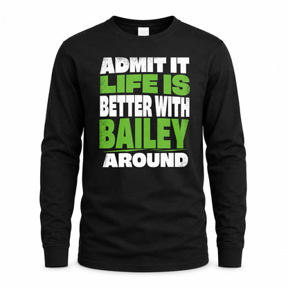 BAILEY HP68-K4-189 – Personalized Funny Quote Apparel “Admit It, Life Is Better With NAME Around”