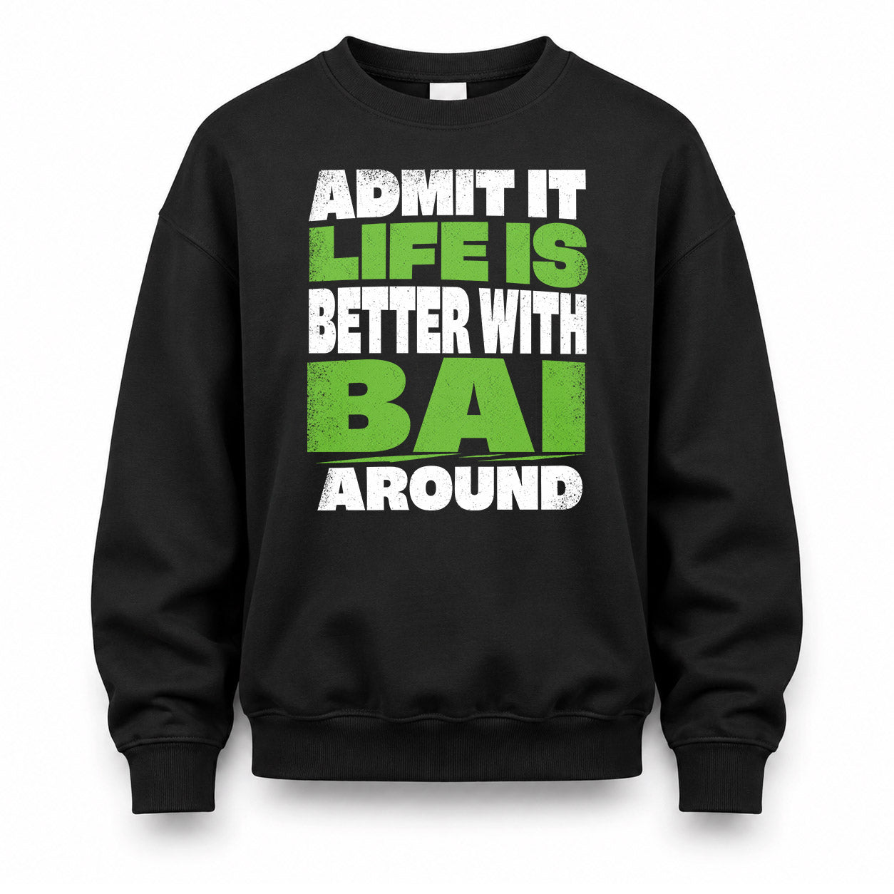 BAI HP68-K4-189 – Personalized Funny Quote Apparel “Admit It, Life Is Better With NAME Around”