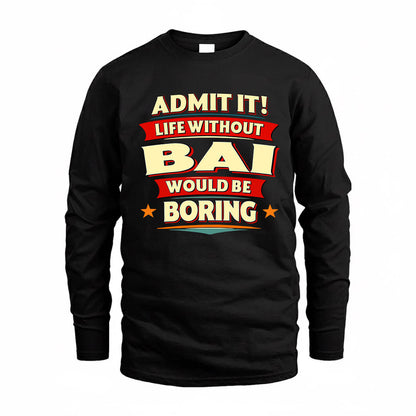 BAI  PH88-K2-106–Personalized Funny Quote Apparel “Life Without NAME Would Be Boring”