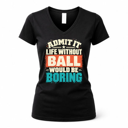 BALL P02-TH11-226 – Personalized Admit It Life Without [Name] Would Be Boring T-Shirt – Custom Name Funny Gift