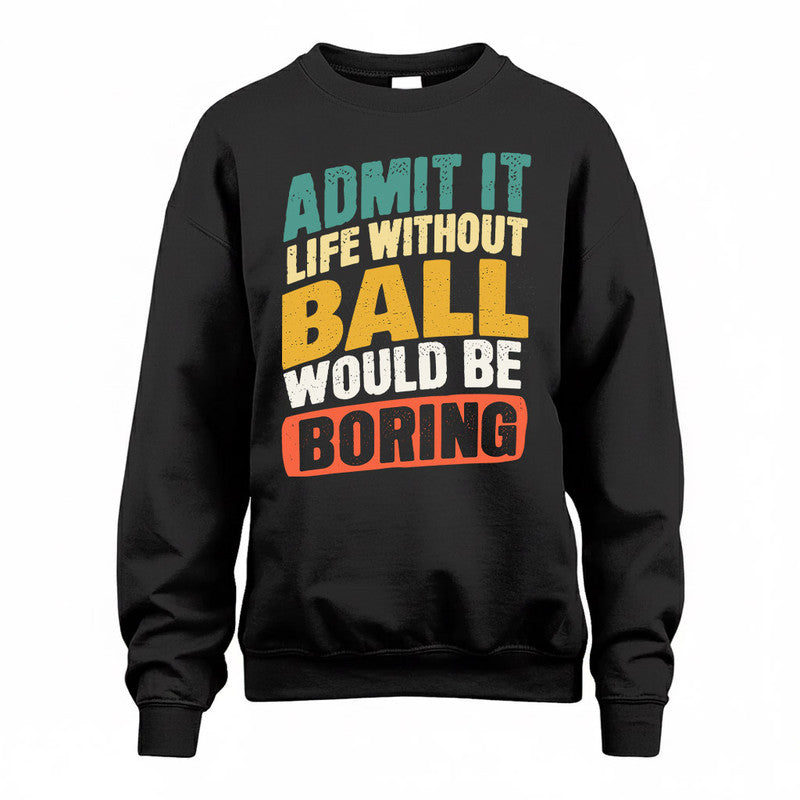 BALL TP88-K4-229–Personalized Funny Quote Apparel “Life Without NAME Would Be Boring”