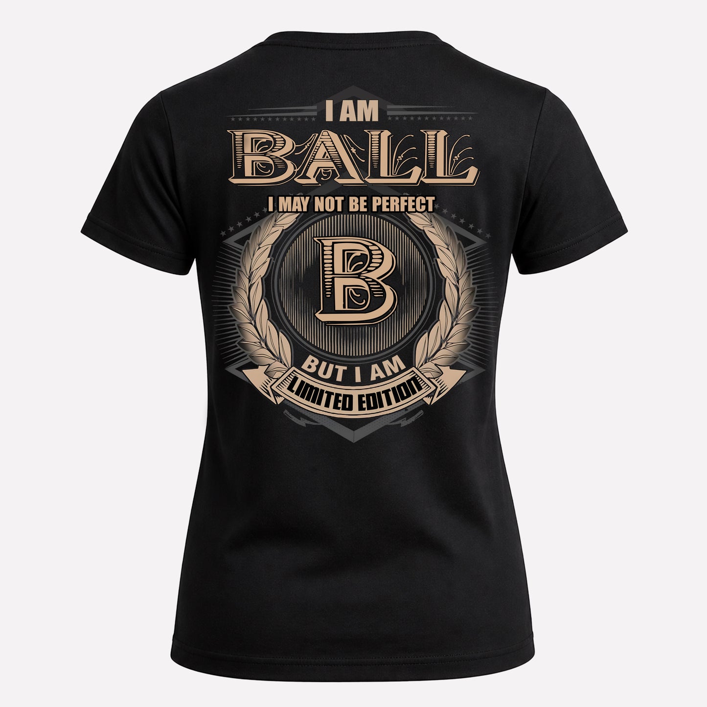 BALL PH55-T25-Personalized Name Quote Apparel “I Am NAME May Not Be Perfect But I Am Limited Edition”