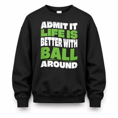 BALL HP99-K4-189 – Personalized Funny Quote Apparel “Admit It, Life Is Better With NAME Around”