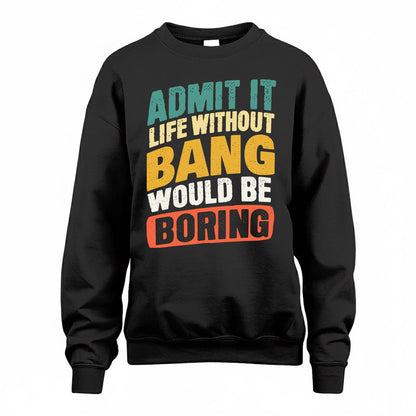 BANG TP88-K4-229–Personalized Funny Quote Apparel “Life Without NAME Would Be Boring”