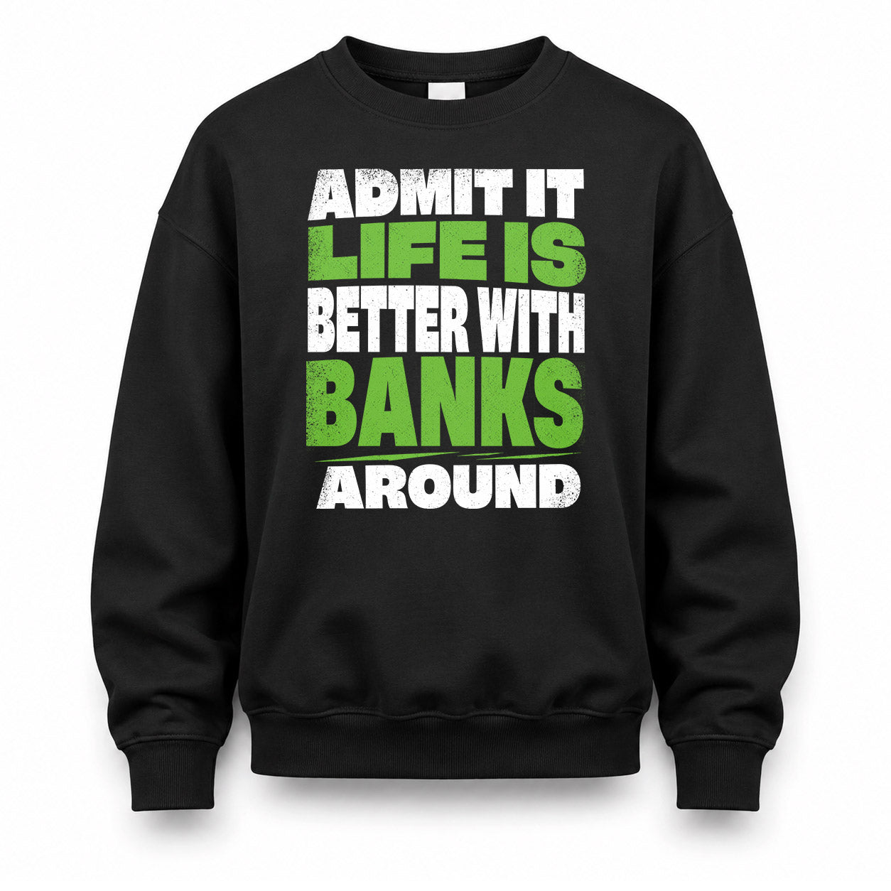 BANKS HP68-K4-189 – Personalized Funny Quote Apparel “Admit It, Life Is Better With NAME Around”
