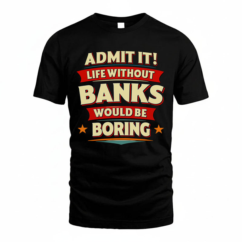BANKS PH88-K2-106–Personalized Funny Quote Apparel “Life Without NAME Would Be Boring”