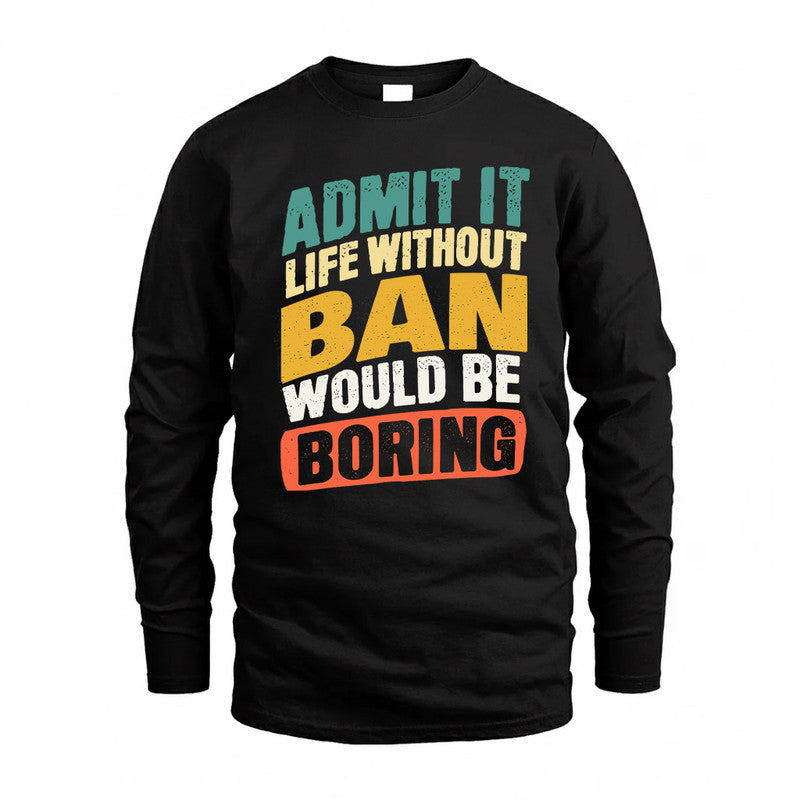 BAN TP88-K4-229–Personalized Funny Quote Apparel “Life Without NAME Would Be Boring”