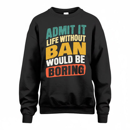 BAN TP88-K4-229–Personalized Funny Quote Apparel “Life Without NAME Would Be Boring”