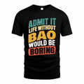 BAO TP88-K4-229–Personalized Funny Quote Apparel “Life Without NAME Would Be Boring”