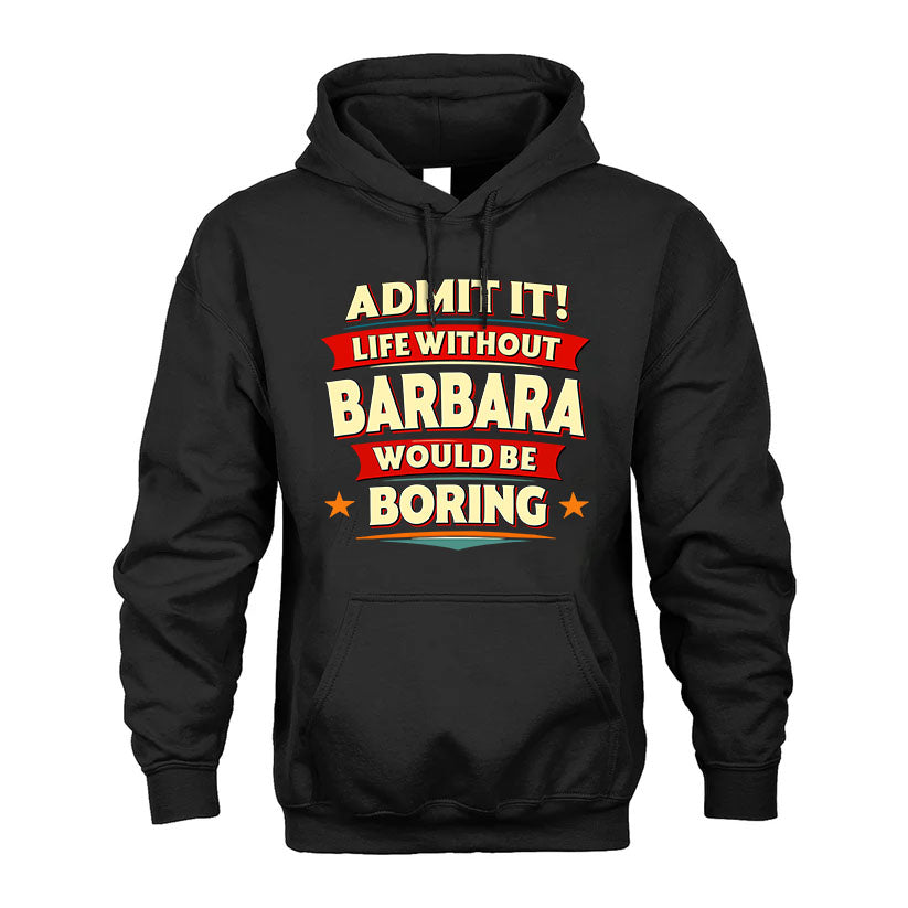 BARBARA PH88-K2-106–Personalized Funny Quote Apparel “Life Without NAME Would Be Boring”