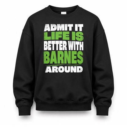 BARNES HP68-K4-189 – Personalized Funny Quote Apparel “Admit It, Life Is Better With NAME Around”