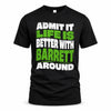 BARRETT HP99-K4-189 – Personalized Funny Quote Apparel “Admit It, Life Is Better With NAME Around”