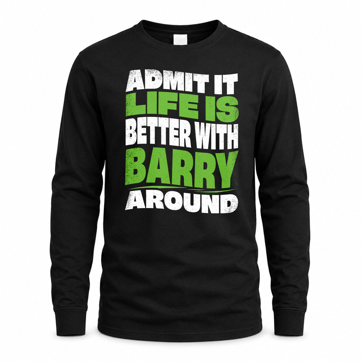 BARRY HP99-K4-189 – Personalized Funny Quote Apparel “Admit It, Life Is Better With NAME Around”